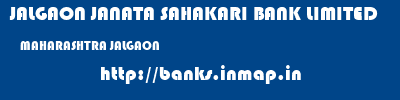 JALGAON JANATA SAHAKARI BANK LIMITED  MAHARASHTRA JALGAON    banks information 